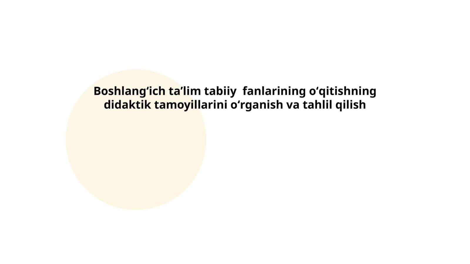 Boshlangʻich taʼlim tabiiy fanlarining oʻqitishning didaktik tamoyillarini oʻrganish va tahlil qilish