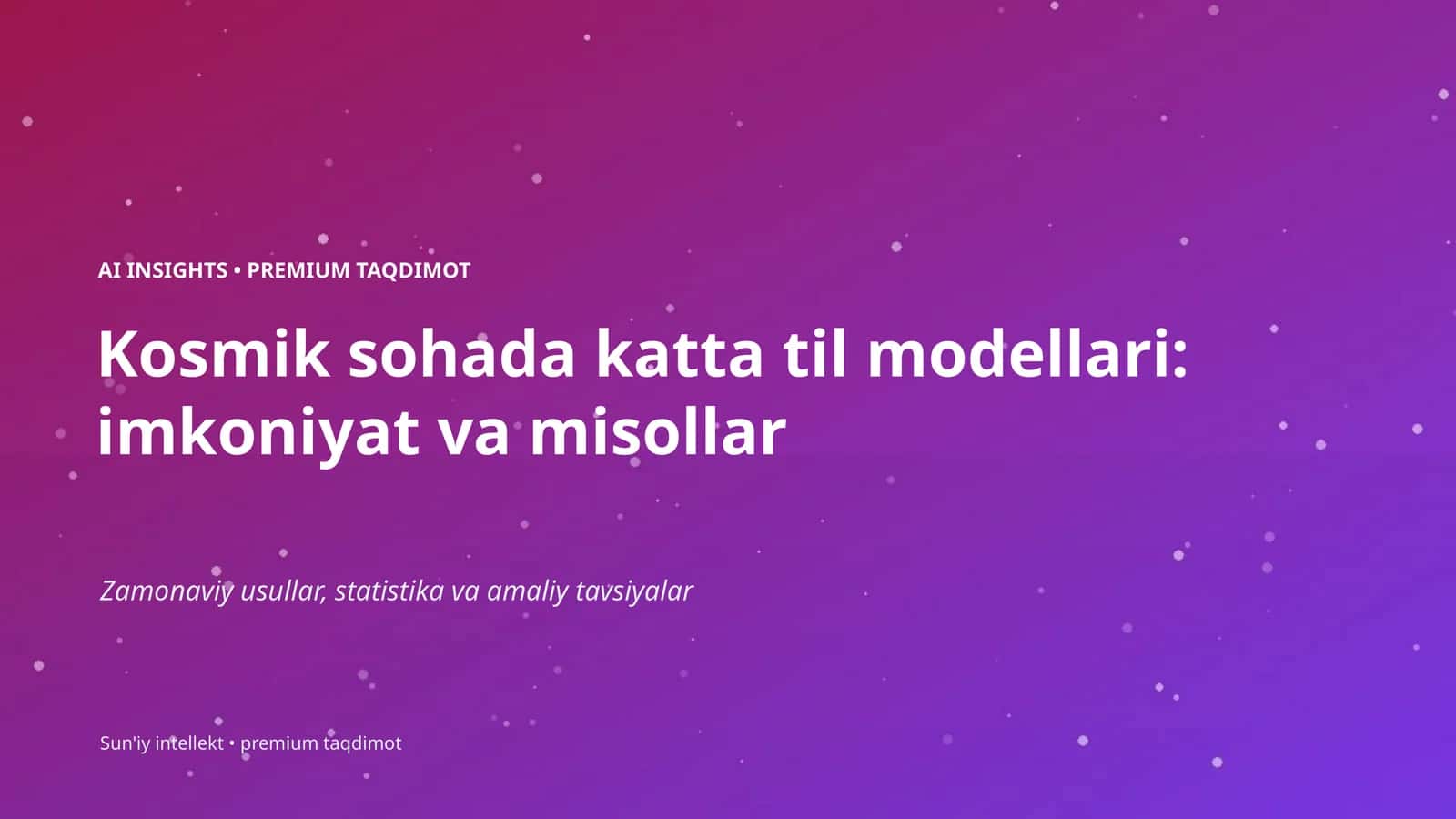 Kosmik sohada katta til modellari: imkoniyat va misollar
