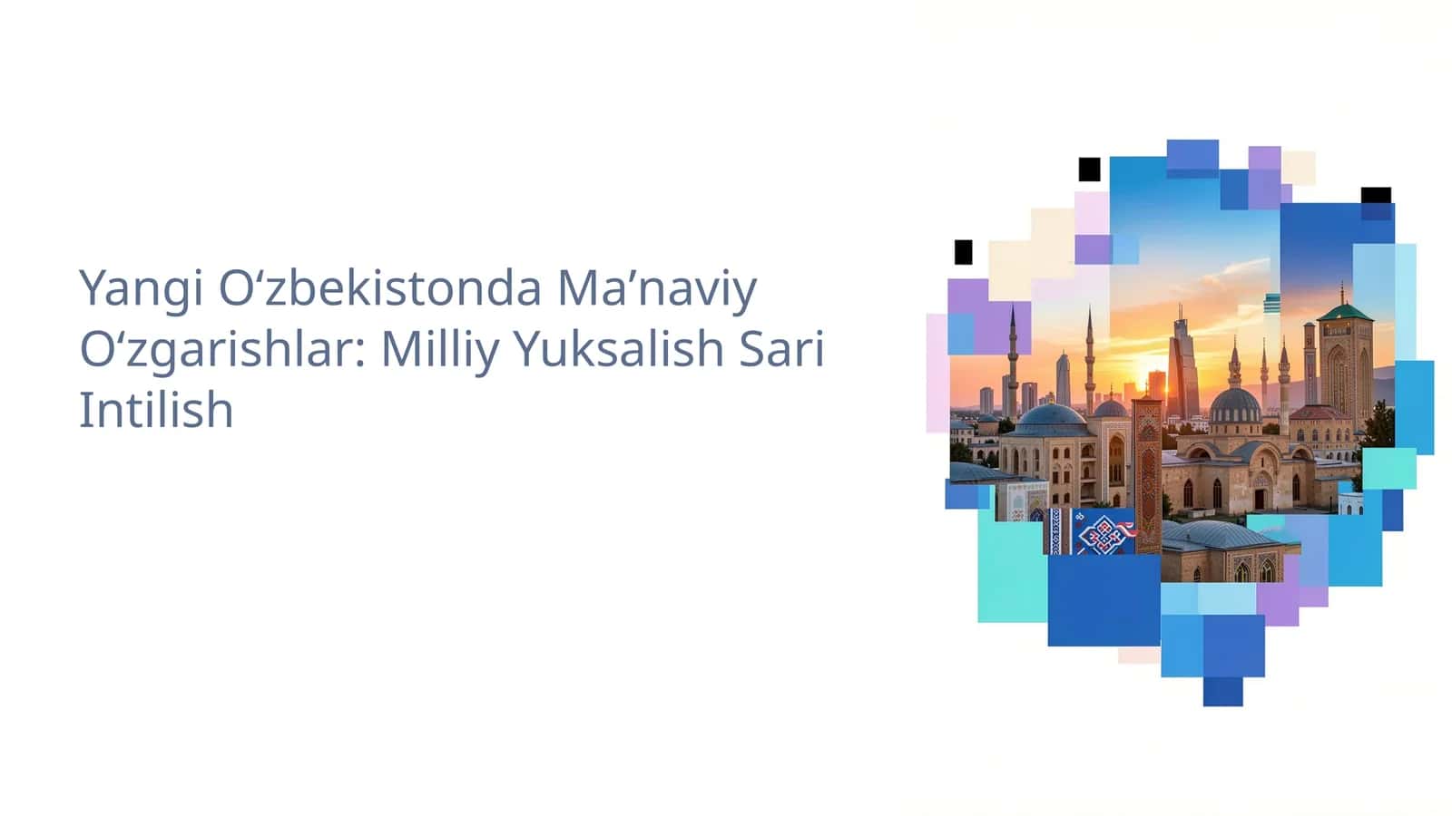 Yangi Oʻzbekistonda Maʼnaviy Oʻzgarishlar: Milliy Yuksalish Sari Intilish