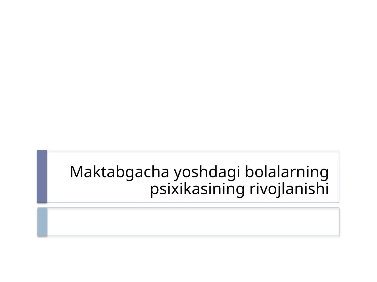 Maktabgacha yoshdagi bolalarning psixikasining rivojlanishi