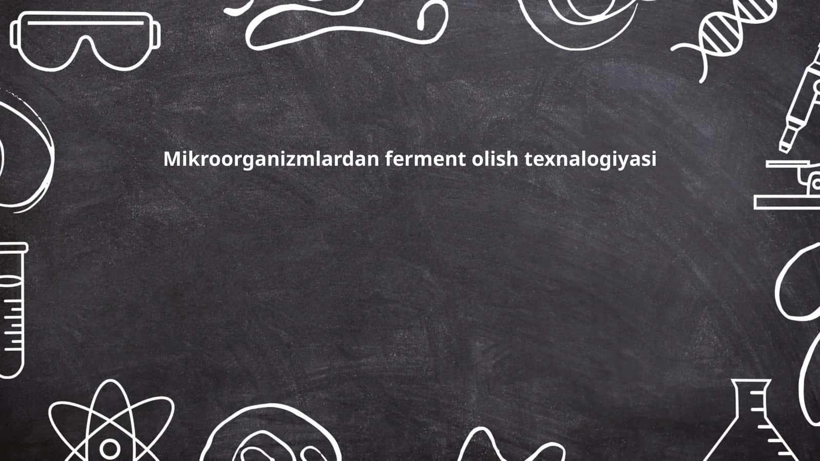 Mikroorganizmlardan ferment olish texnalogiyasi