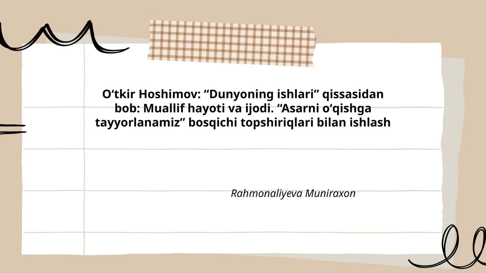 Oʻtkir Hoshimov: “Dunyoning ishlari” qissasidan bob: Muallif hayoti va ijodi. “Asarni oʻqishga tayyorlanamiz” bosqichi topshiriqlari bilan ishlash