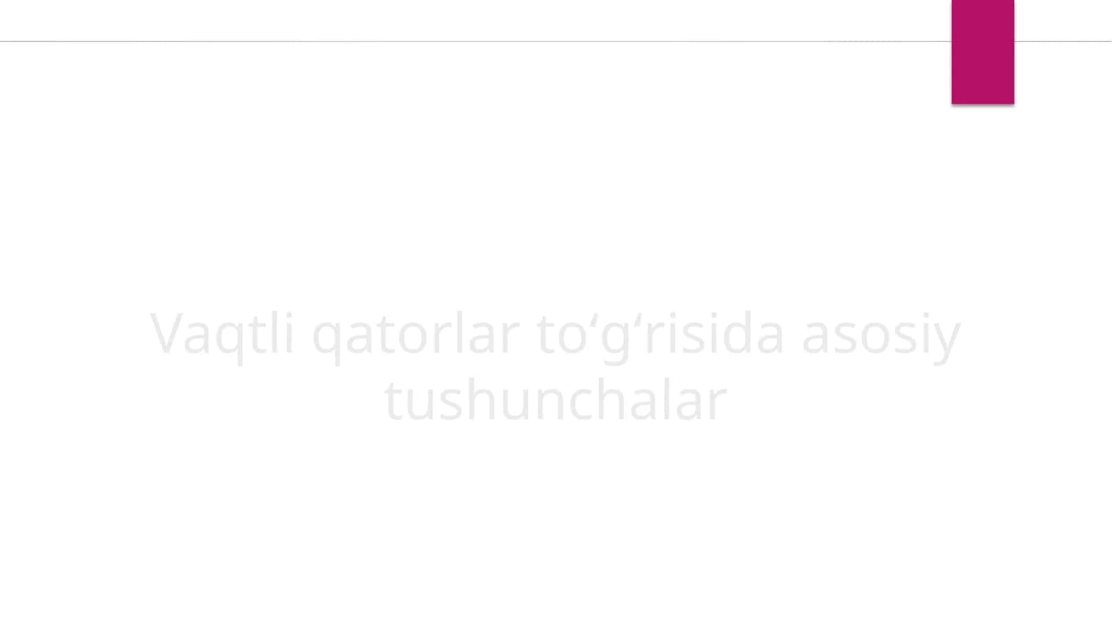 Vaqtli qatorlar toʻgʻrisida asosiy tushunchalar