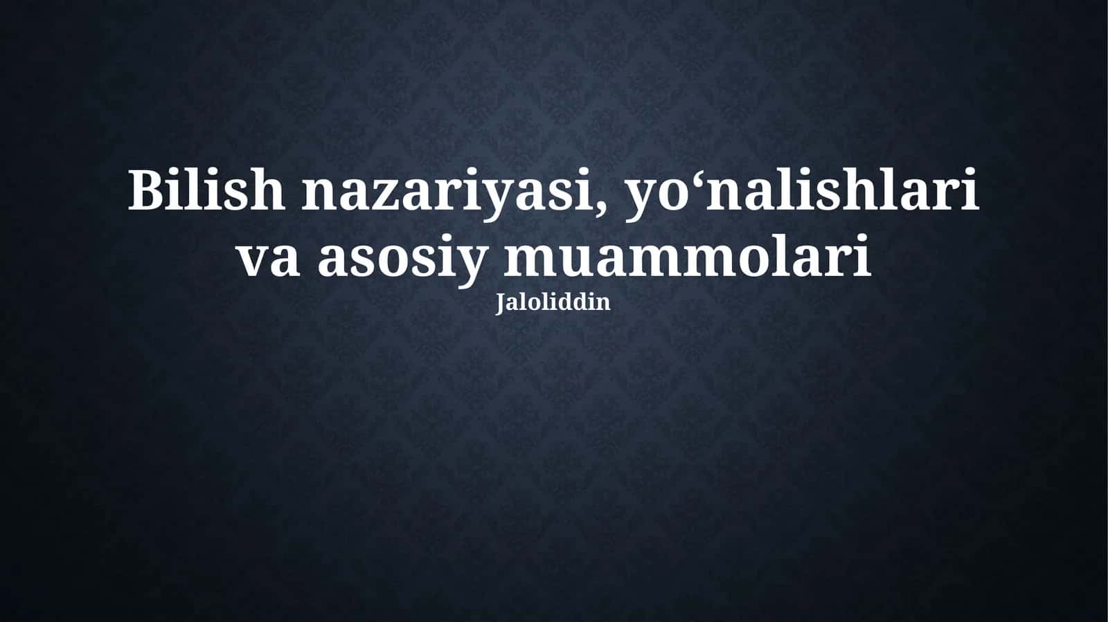 Bilish nazariyasi, yo‘nalishlari va asosiy muammolari