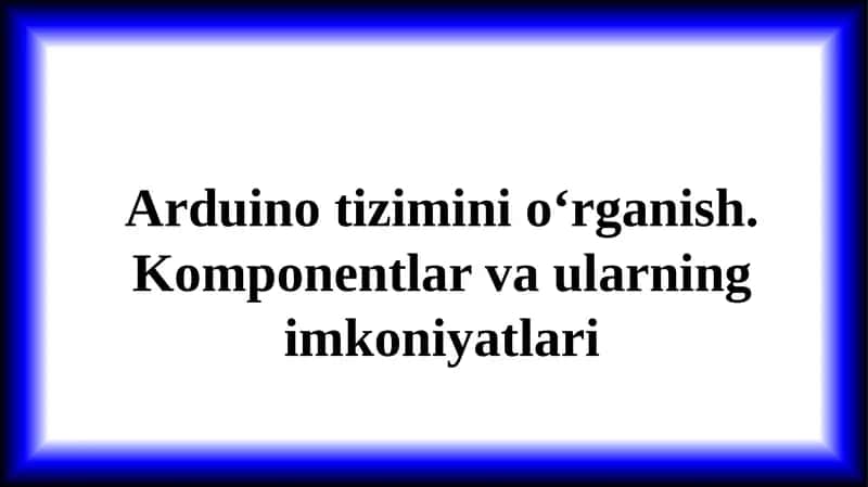 Arduino tizimini o‘rganish