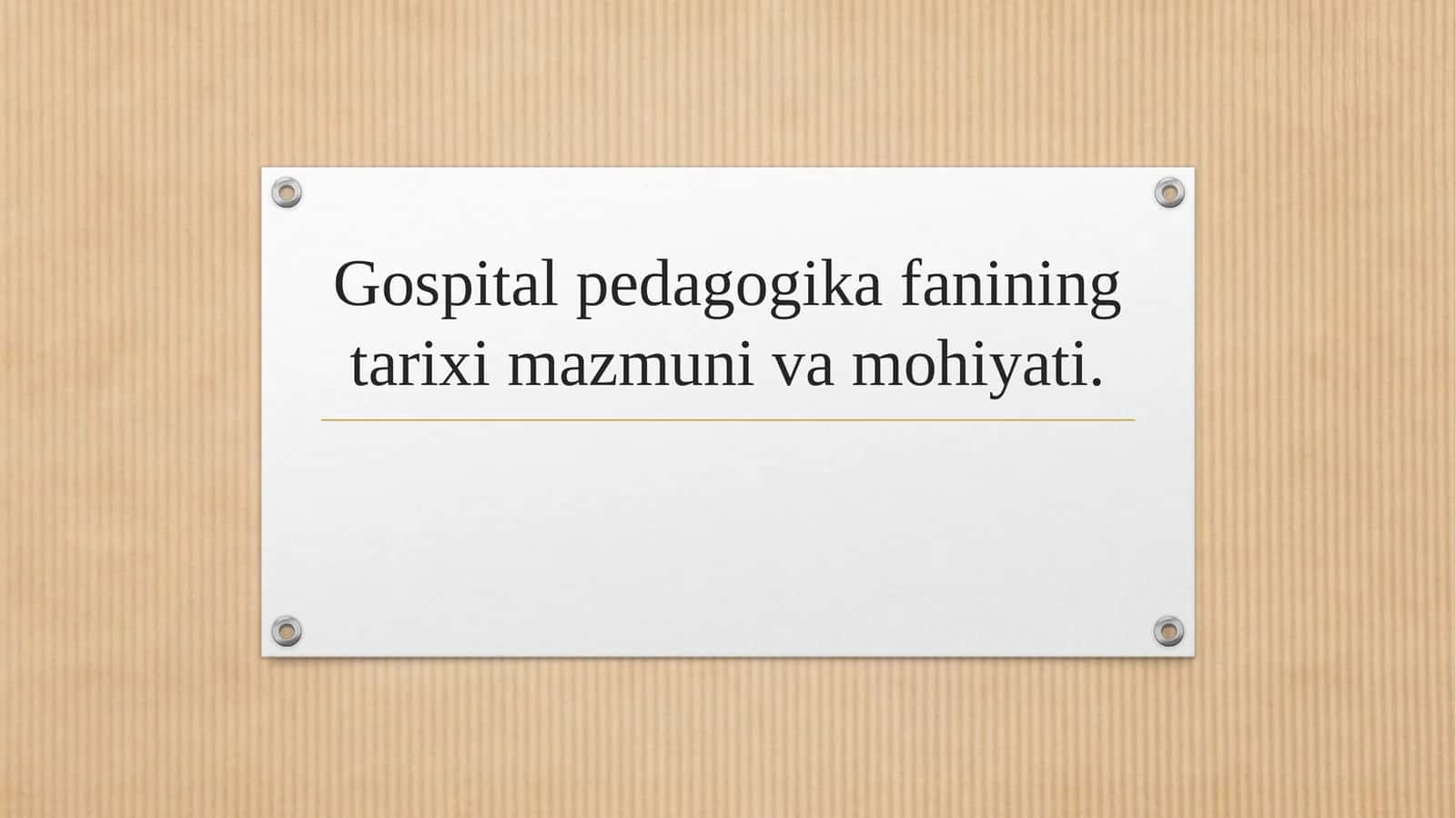 Gospital pedagogika fanining tarixi mazmuni va mohiyati.
