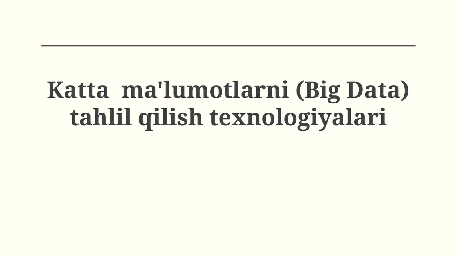 Katta ma'lumotlarni (Big Data) tahlilqilishtexnologiyalari