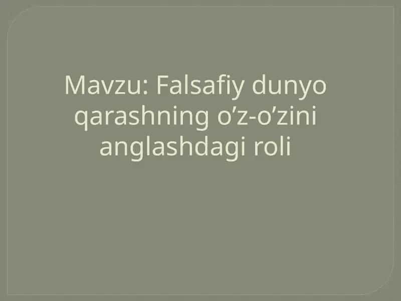 Falsafiy dunyoqarashning o'z-o'zini anglashdagi roli