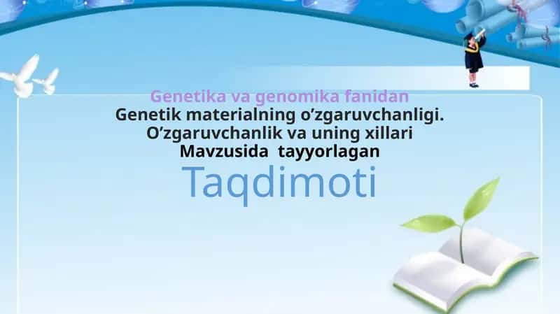 Genetik materialning o’zgaruvchanligi. O’zgaruvchanlik va uning xillari