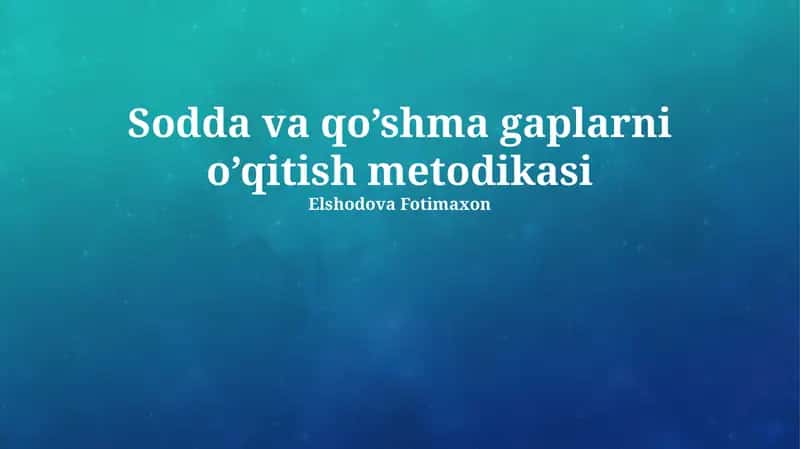 Sodda va qo’shma gaplarni o’qitish metodikasi