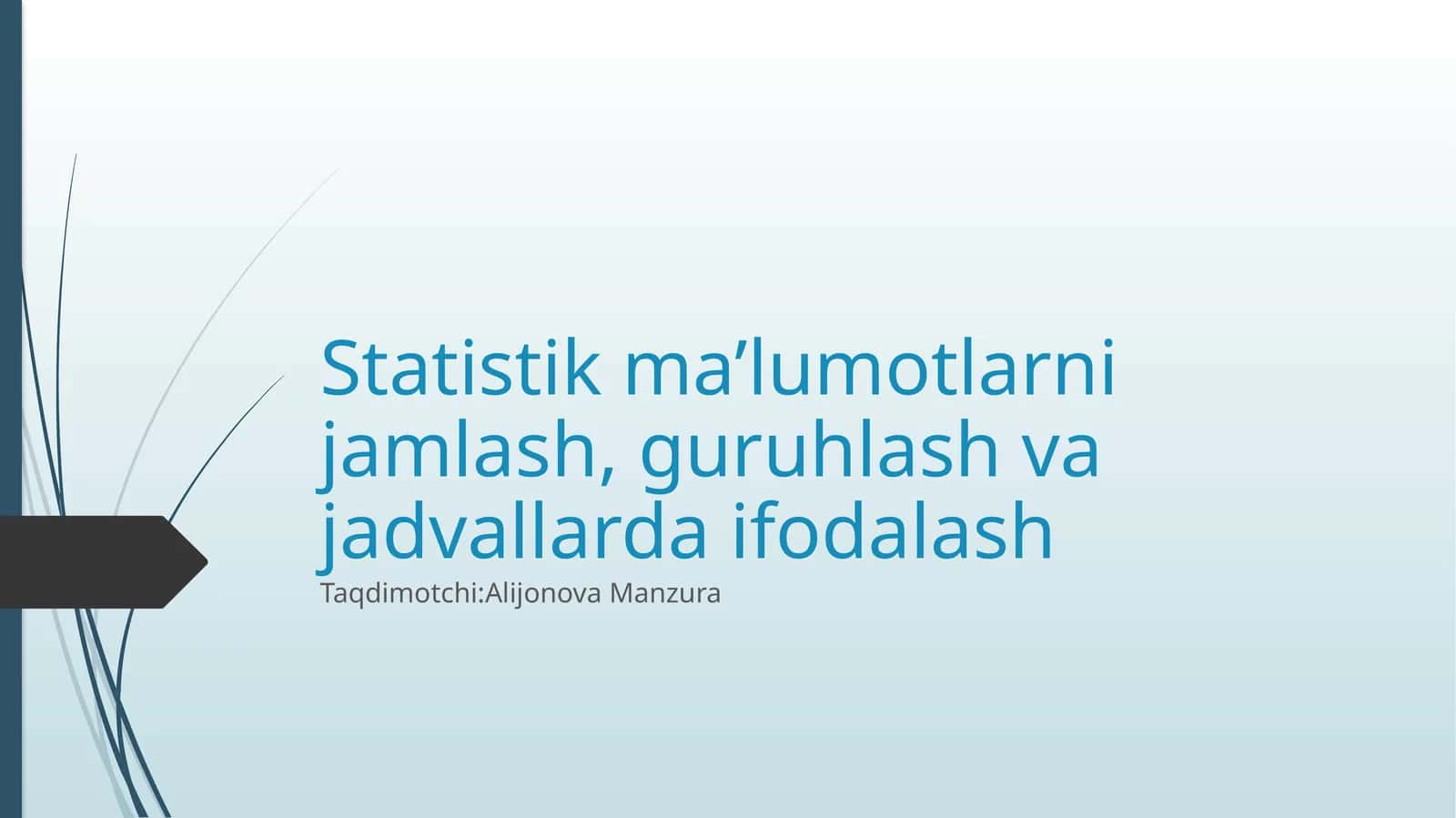 Statistik ma’lumotlarni jamlash, guruhlash va jadvallarda ifodalash