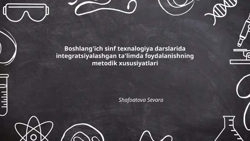 Boshlang'ich sinf texnalogiya darslarida integratsiyalashgan ta'limda foydalanishning metodik xususiyatlari
