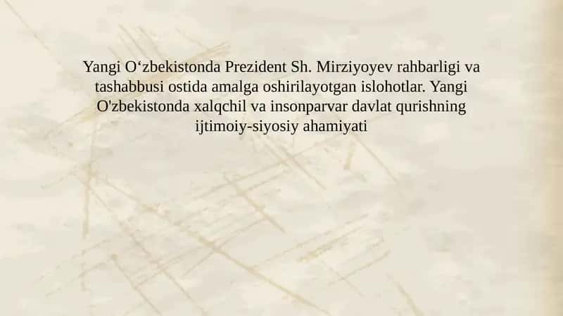 Yangi Oʻzbekistonda Prezident Sh. Mirziyoyev rahbarligi va tashabbusi ostida amalga oshirilayotgan islohotlar. Yangi O'zbekistonda xalqchil va insonparvar davlat qurishning ijtimoiy-siyosiy ahamiyati