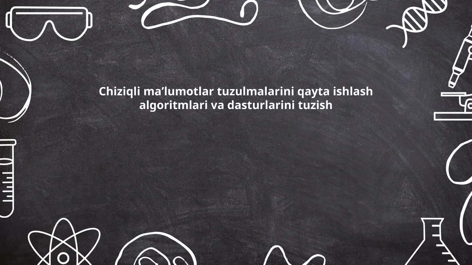 Chiziqli maʼlumotlar tuzulmalarini qayta ishlash algoritmlari va dasturlarini tuzish