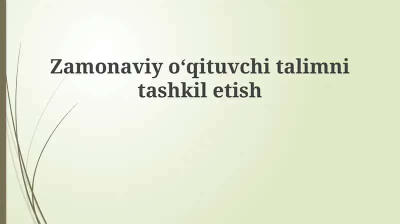 Zamonaviy o'qituvchining ta'limni tashkil etish usullari