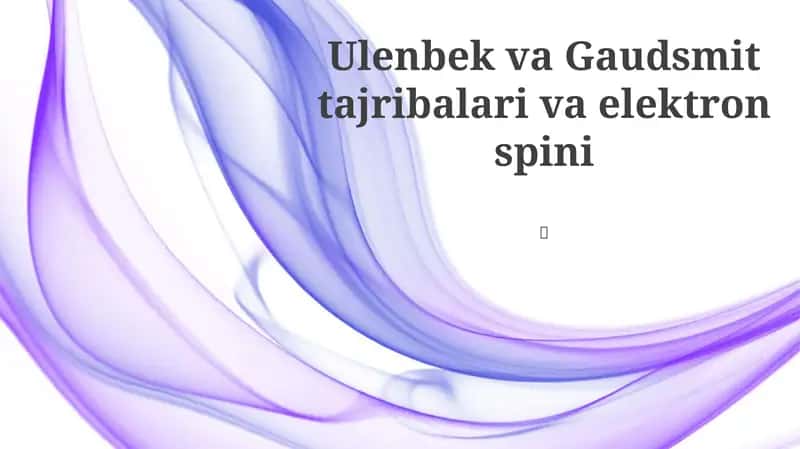 Ulenbek va Gaudsmit tajribalari va elektron spini