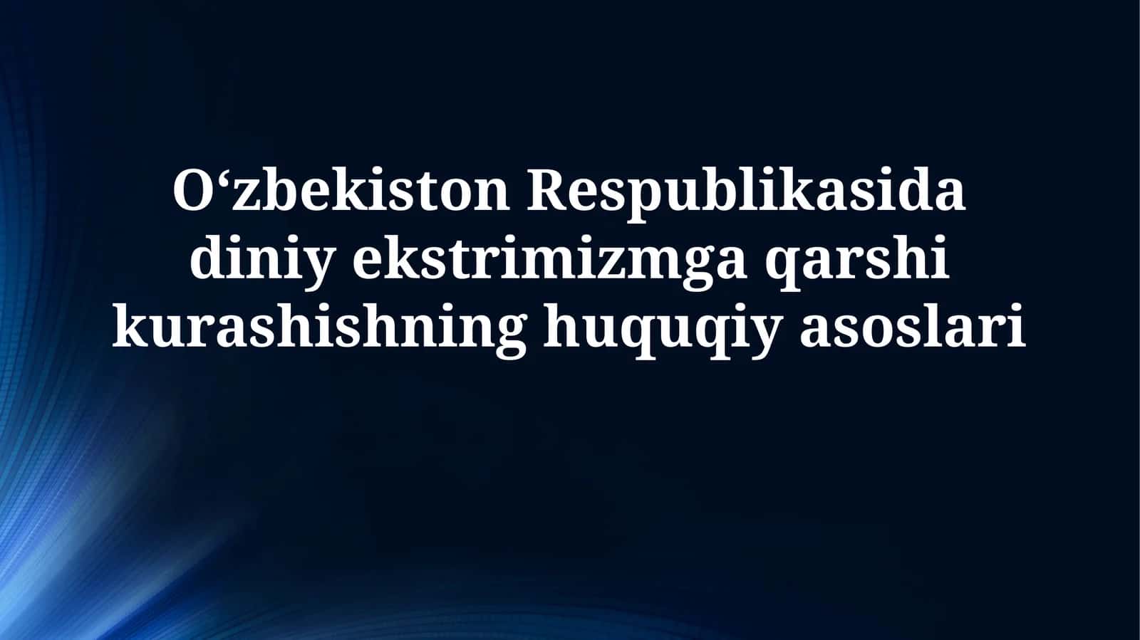 Oʻzbekiston Respublikasida diniy ekstrimizmga qarshi kurashishning huquqiy asoslari