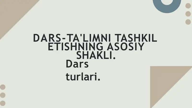 DARS-TA'LIMNI TASHKIL ETISHNING ASOSIY SHAKLI. Dars turlari.