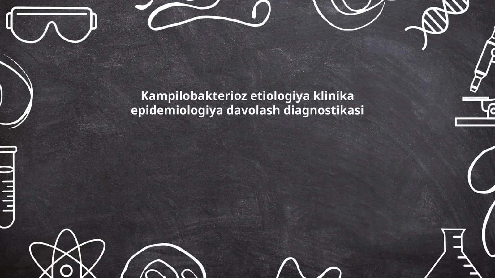 Kampilobakterioz etiologiya klinika epidemiologiya davolash diagnostikasi