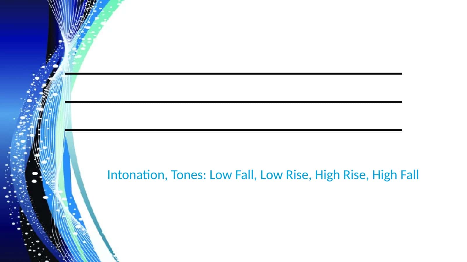 Intonation, Tones: Low Fall, Low Rise, High Rise, High Fall