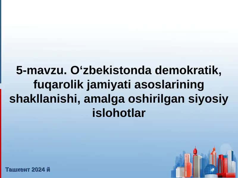 O‘zbekistonda demokratik, fuqarolik jamiyati asoslarining shakllanishi, amalga oshirilgan siyosiy islohotlar