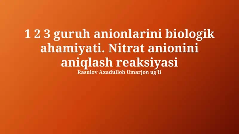 1, 2, 3 guruh anionlarini biologik ahamiyati. Nitrat anionini aniqlash reaksiyasi