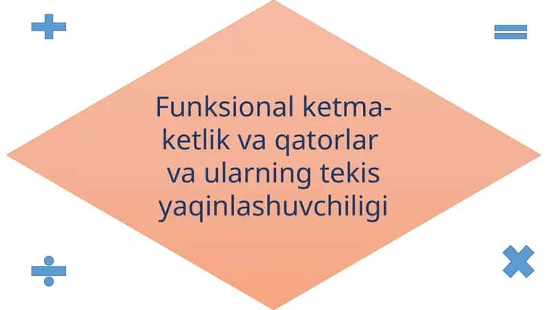 Funksional ketma-ketlik va qatorlar va ularning tekis yaqinlashuvchiligi