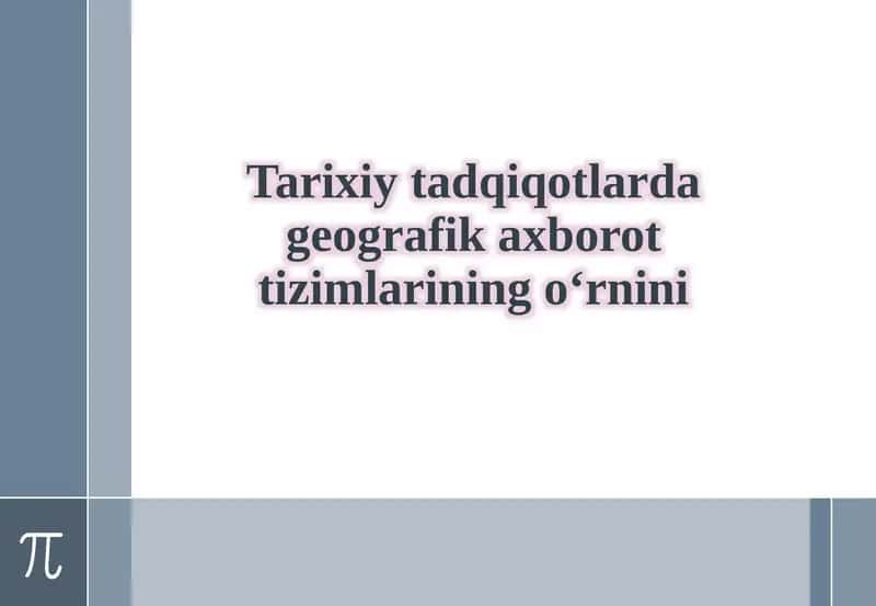 Tarixiy tadqiqotlar geografikaxborot tizimlarining o‘rnini