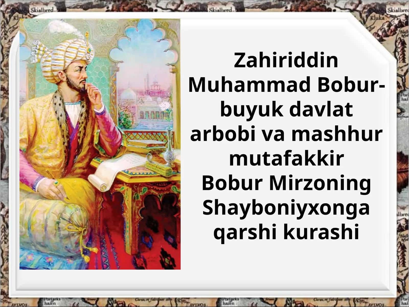 Zahriddin Muhammad Boburning hayoti va ijodi haqida.