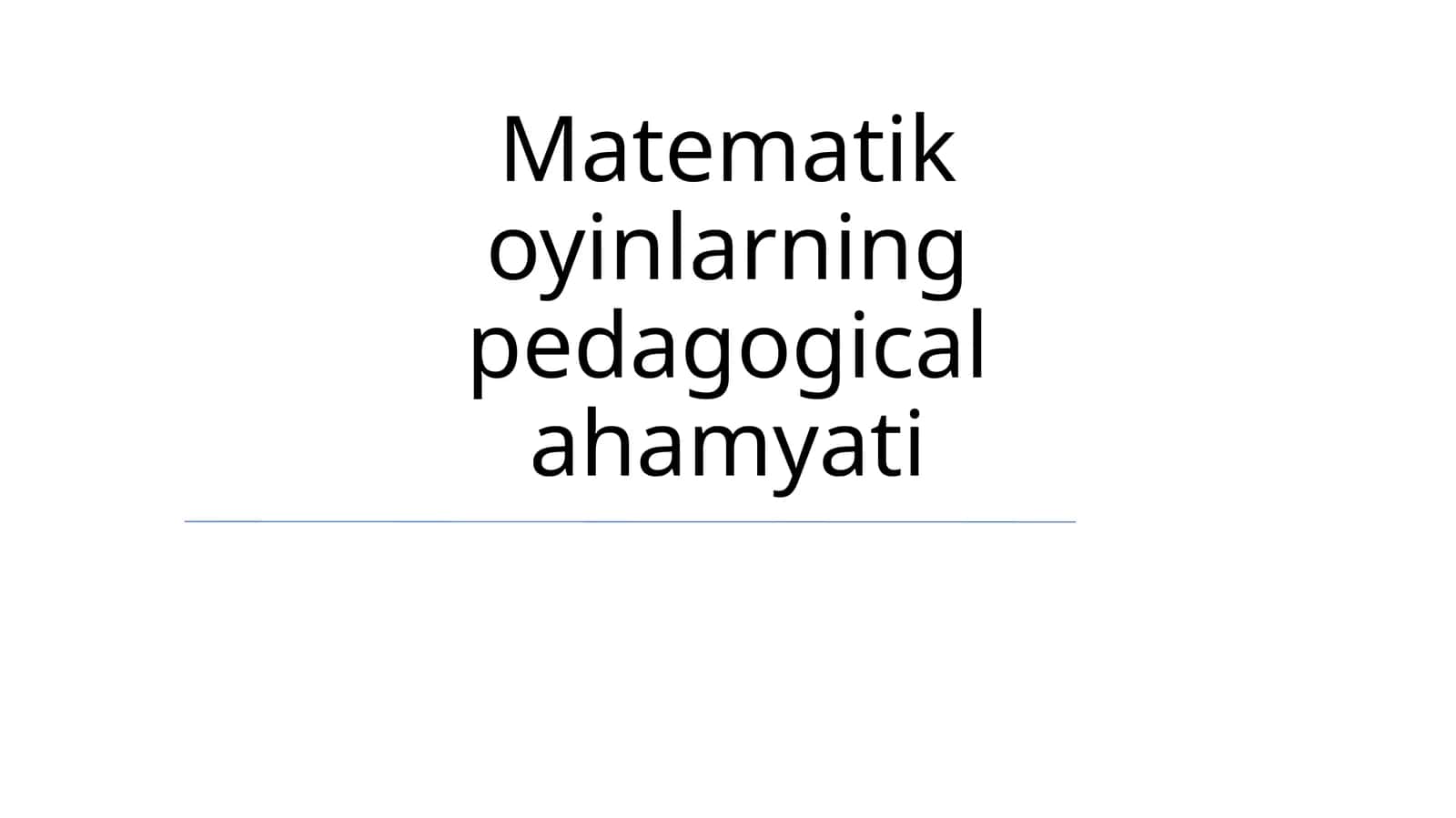 Matematik oyinlarning pedagogical ahamyati