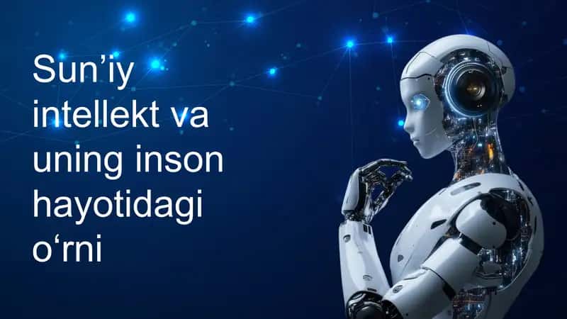 Sun’iy intellekt va uning inson hayotidagi o‘rni mavzusida taqdimot