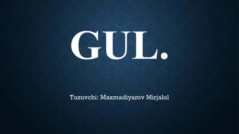 GUL – O‘SIMLIKLARNING GENERATIV KO‘PAYISH ORGANI