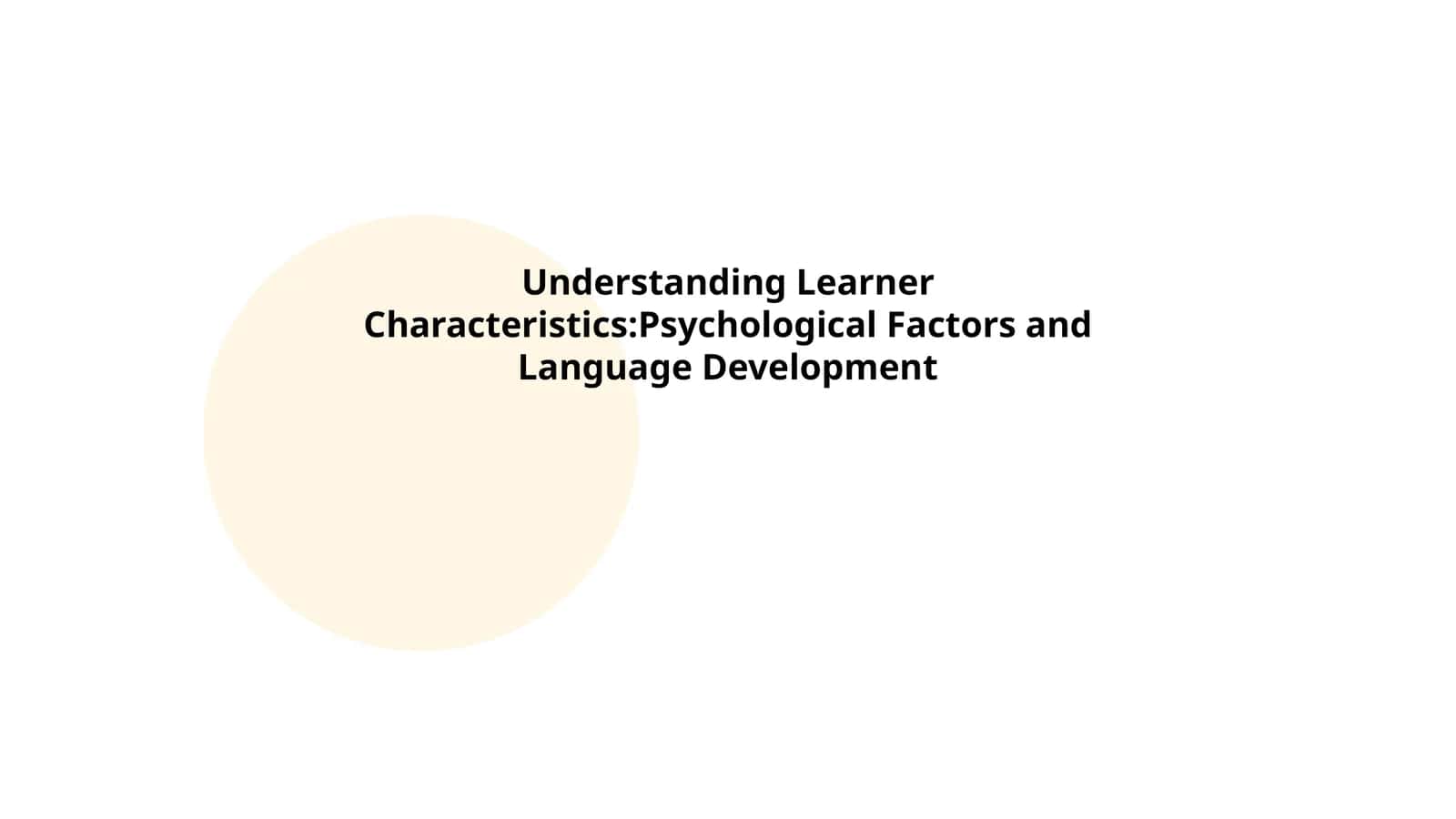 Understanding Learner Characteristics:Psychological Factors and Language Development