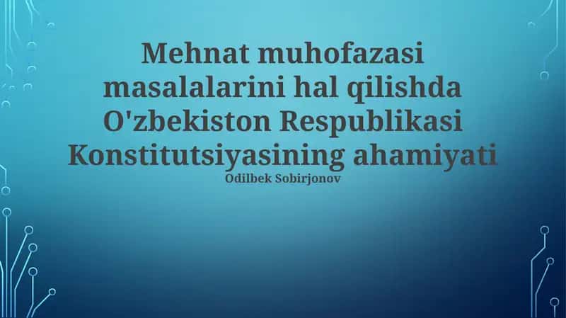 Mehnat muhofazasi masalalarini hal qilishda O'zbekiston Respublikasi Konstitutsiyasining ahamiyati