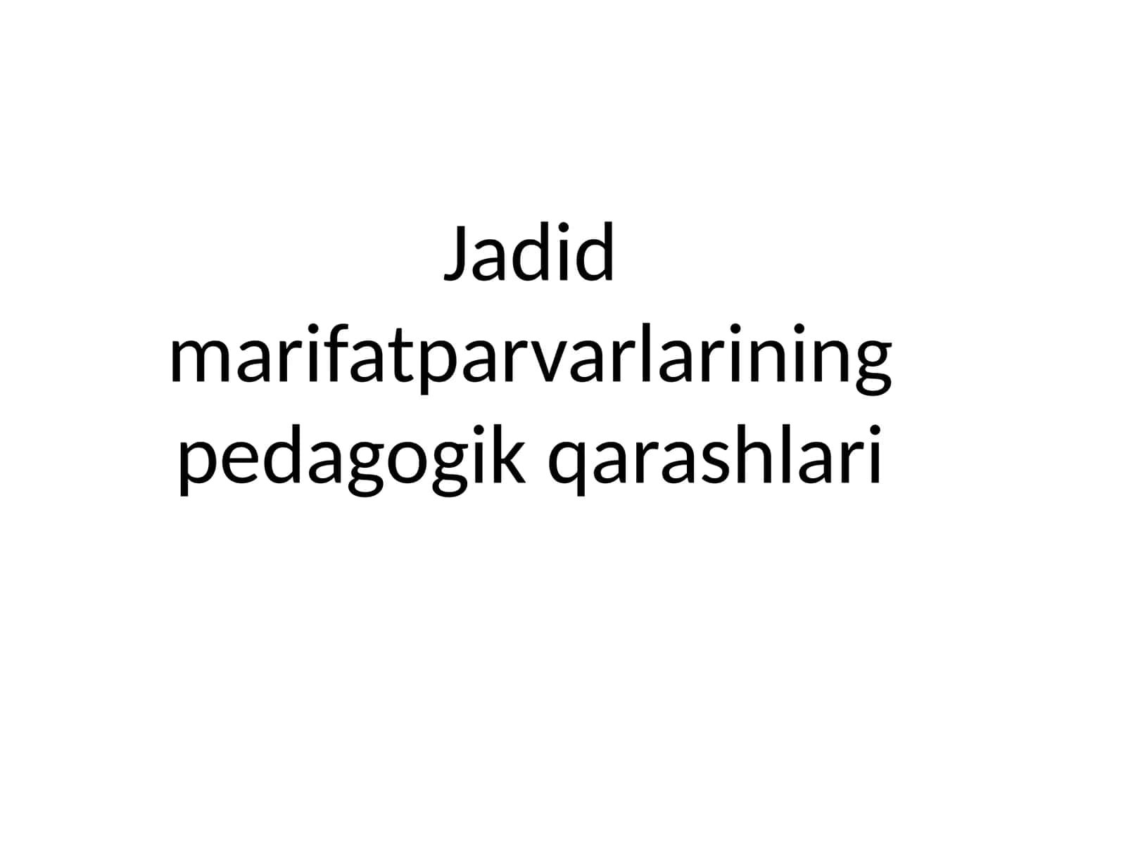 Jadid marifatparvarlarining pedagogik qarashlari