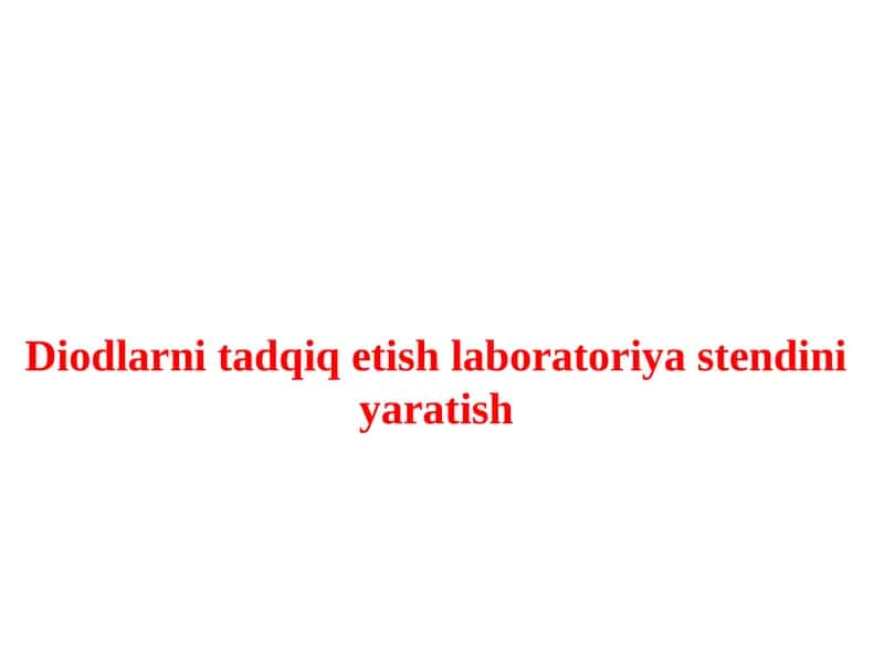 Diodlarni tadqiqat laboratoriyasi stendini yaratish