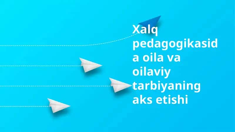 Xalq pedagogikasida oila va oilaviy tarbiyaning aks etishi