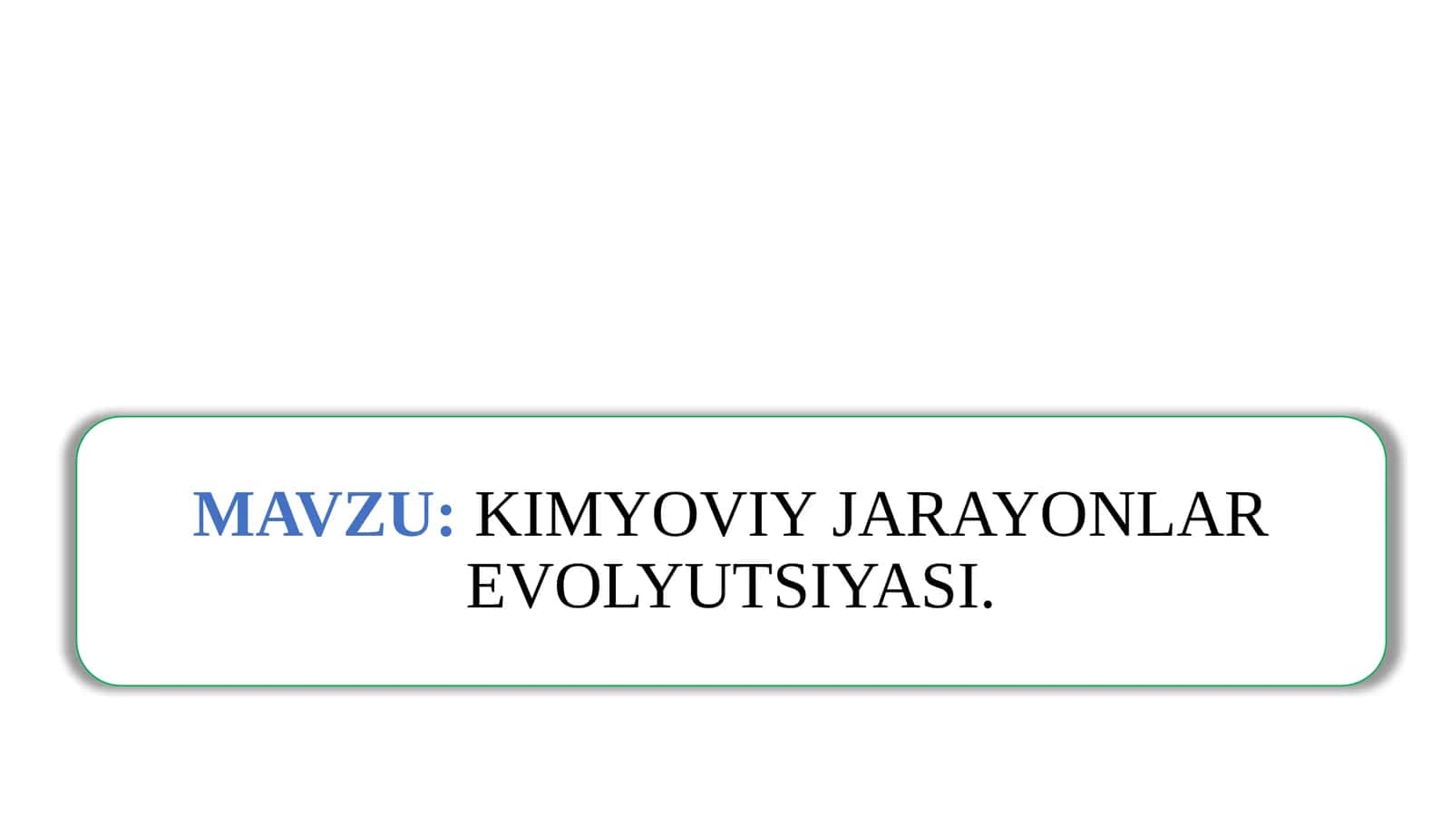 KIMYOVIY JARAYONLAR EVOLYUTSIYASI