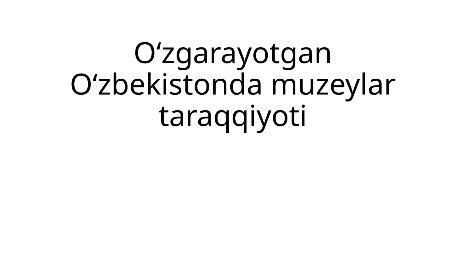 О‘zgarayotgan О‘zbekistonda muzeylar taraqqiyoti