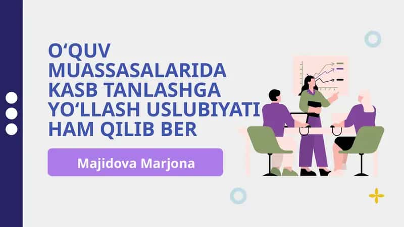 OʻQUV MUASSASALARIDA KASB TANLASHGA YOʻLLASH USLUBIYATI HAM QILIB BER
