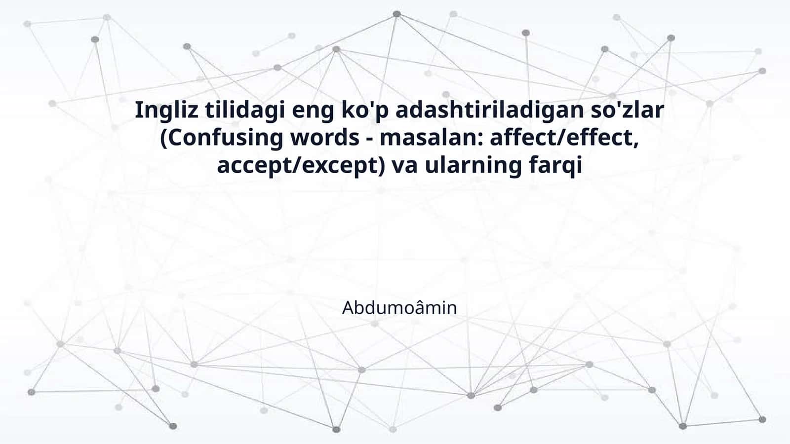Ingliz tilidagi eng ko'p adashtiriladigan so'zlar (Confusing words - masalan: affect/effect, accept/except) va ularning farqi