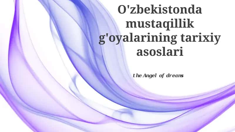 O'zbekistonda mustaqillik g'oyalarining tarixiy asoslari