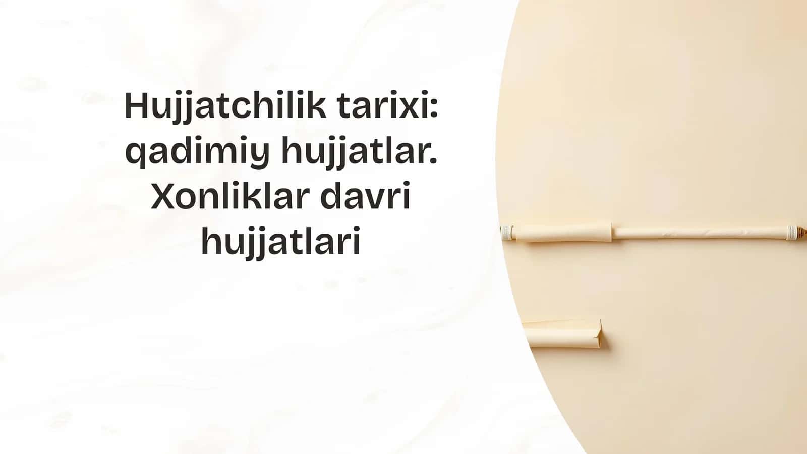 Hujjatchilik tarixi: qadimiy hujjatlar. Xonliklar davri hujjatlari