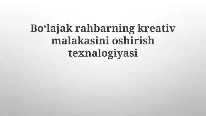 Boʻlajak rahbarning kreativ malakasini oshirish texnologiyasi