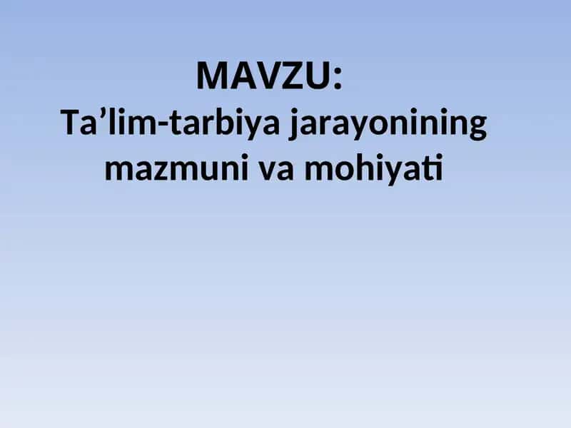 Ta’lim-tarbiya jarayonining mazmuni va mohiyati