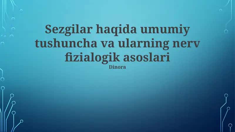 Sezgilar haqida umumiy tushuncha va ularning nerv fizialogik asoslari