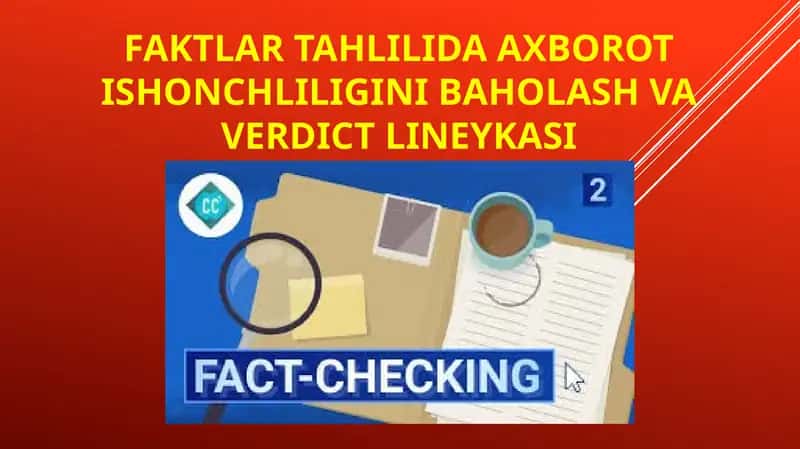 Faktlar tahlilida axborot ishonchliligini baholash va verdict lineykasi
