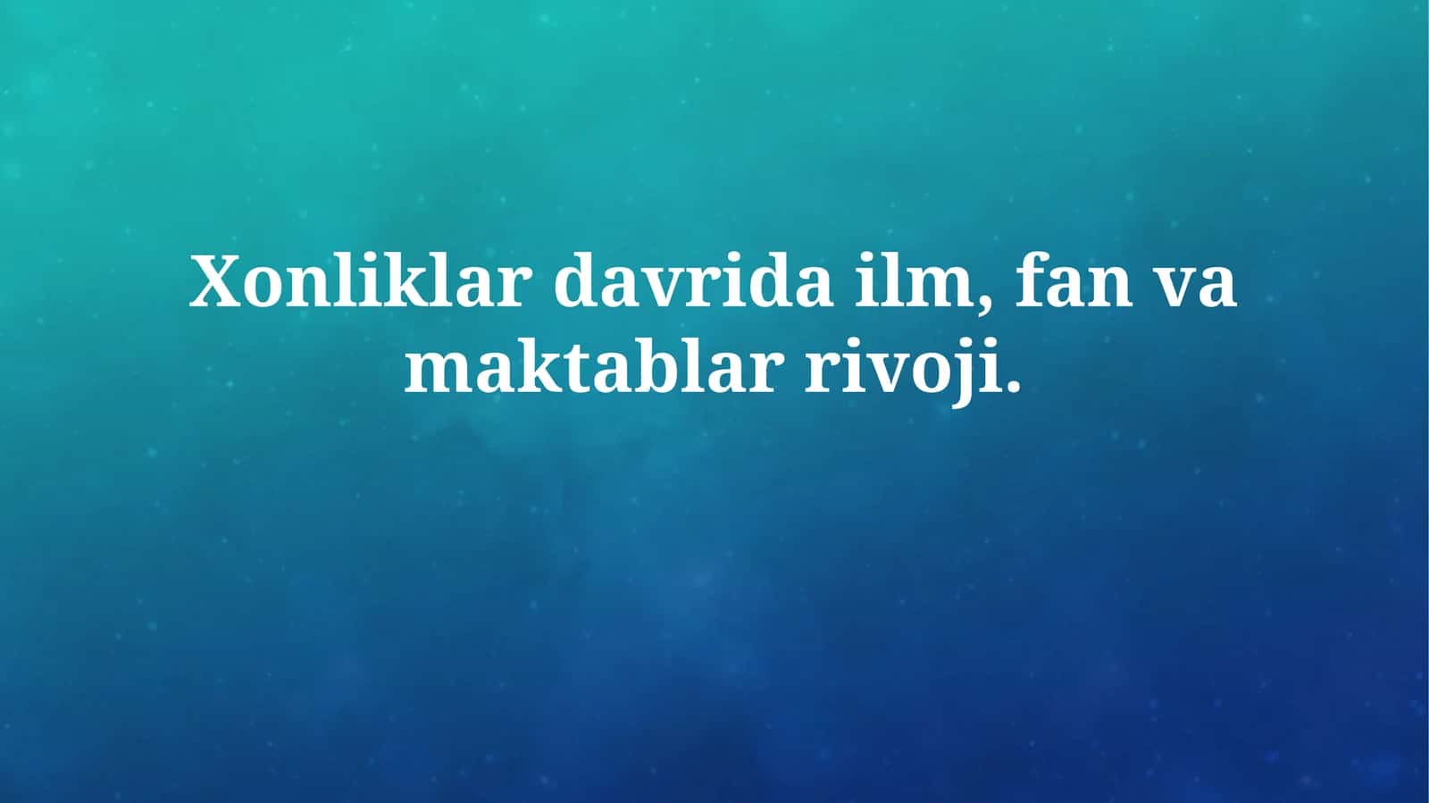 Xonliklar davrida ilm, fan va maktablarrivoji