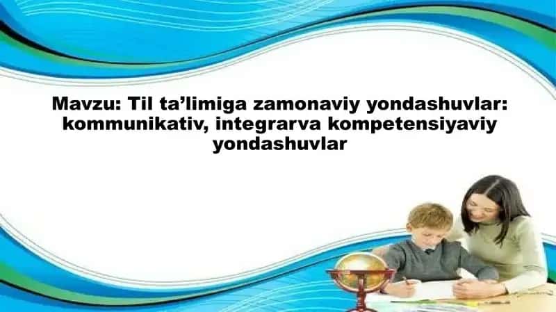 Til ta’limiga zamonaviy yondashuvlar: kommunikativ, integrarva kompetensiyaviy yondashuvlar