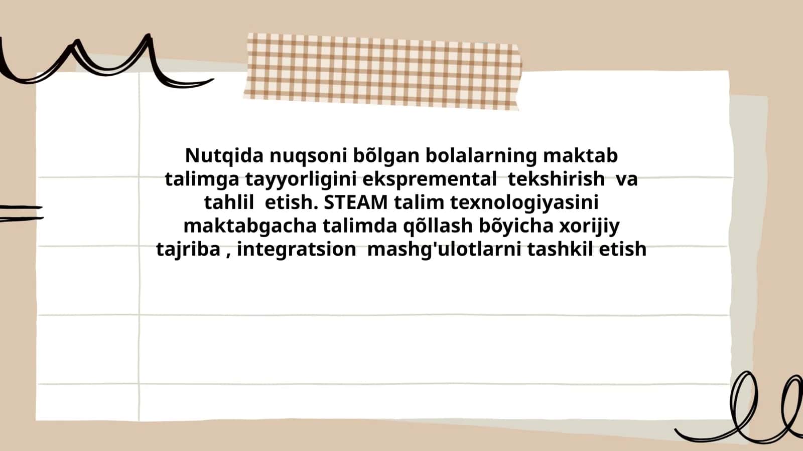 Nutqida nuqsoni bõlgan bolalarning maktab talimga tayyorligini ekspremental tekshirish va tahlil etish. STEAM talim texnologiyasini maktabgacha talimda qõllash bõyicha xorijiy tajriba, integratsion mashg'ulotlarni tashkil etish